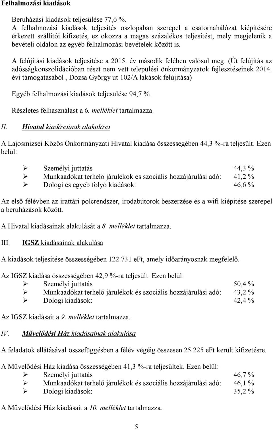 egyéb felhalmozási bevételek között is. A felújítási kiadások teljesítése a 2015. év második felében valósul meg.