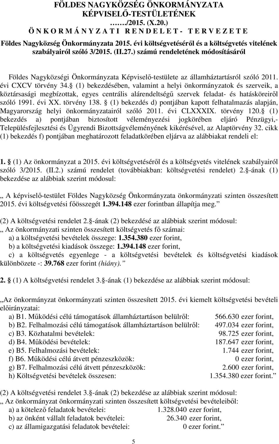 ) számú rendeletének módosításáról Földes Nagyközségi Önkormányzata Képviselő-testülete az államháztartásról szóló 2011. évi CXCV törvény 34.