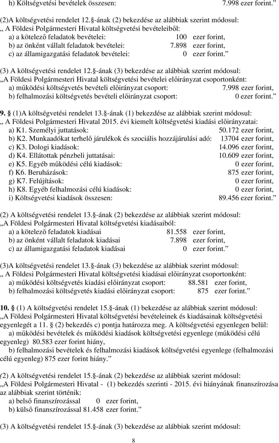 bevételei: 7.898 ezer forint, c) az államigazgatási feladatok bevételei: 0 ezer forint. (3) A költségvetési rendelet 12.