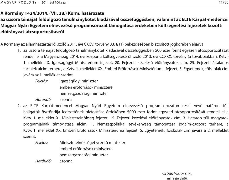 fejezetek közötti előirányzat-átcsoportosításról A Kormány az államháztartásról szóló 2011. évi CXCV. törvény 33. (1) bekezdésében biztosított jogkörében eljárva 1.