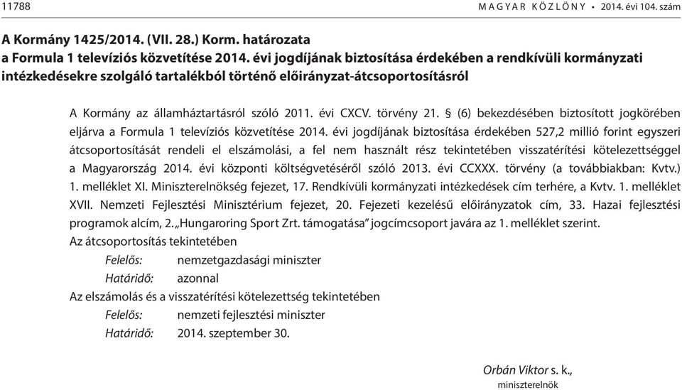 törvény 21. (6) bekezdésében biztosított jogkörében eljárva a Formula 1 televíziós közvetítése 2014.