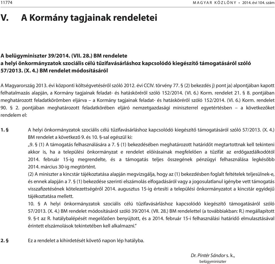 évi központi költségvetéséről szóló 2012. évi CCIV. törvény 77. (2) bekezdés j) pont ja) alpontjában kapott felhatalmazás alapján, a Kormány tagjainak feladat- és hatásköréről szóló 152/2014. (VI. 6.