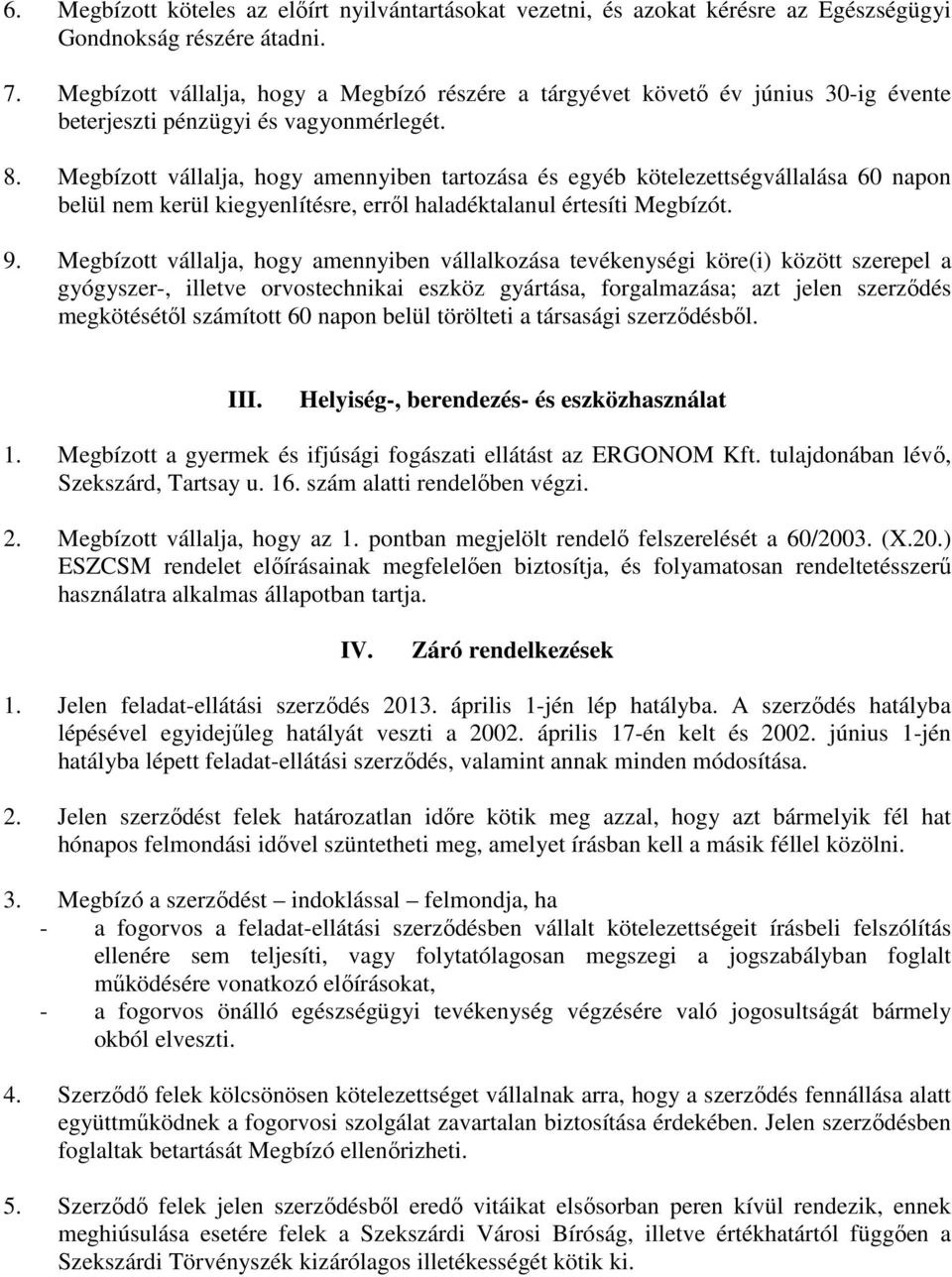 Megbízott vállalja, hogy amennyiben tartozása és egyéb kötelezettségvállalása 60 napon belül nem kerül kiegyenlítésre, errıl haladéktalanul értesíti Megbízót. 9.