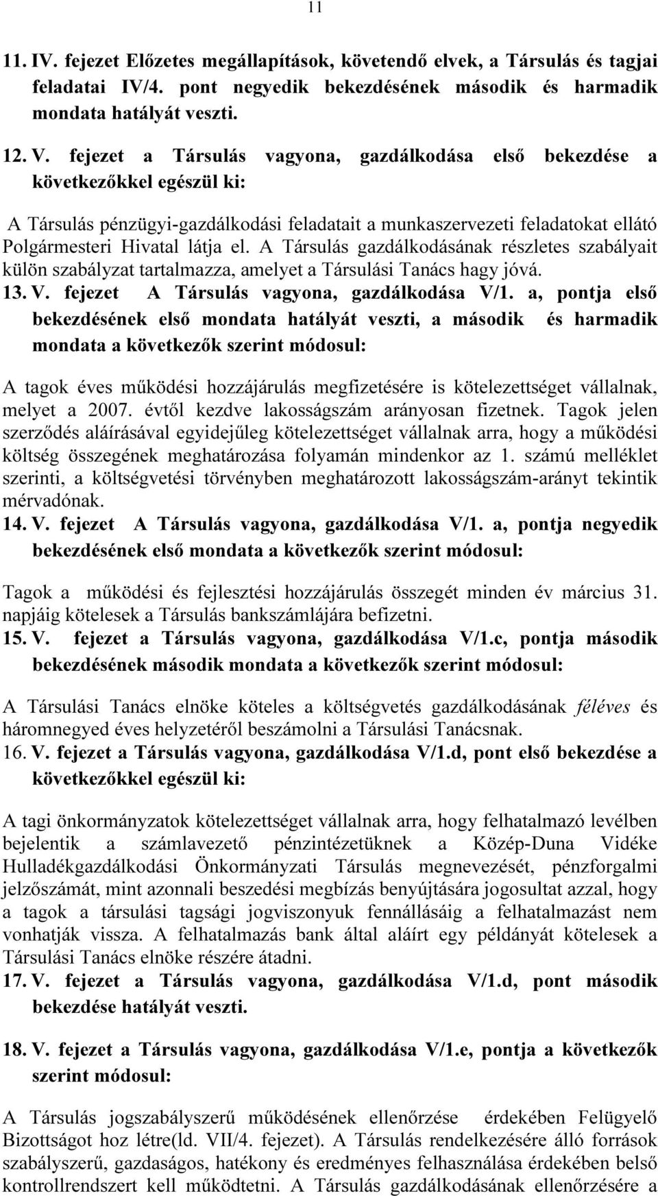 A Társulás gazdálkodásának részletes szabályait külön szabályzat tartalmazza, amelyet a Társulási Tanács hagy jóvá. 13. V. fejezet A Társulás vagyona, gazdálkodása V/1.