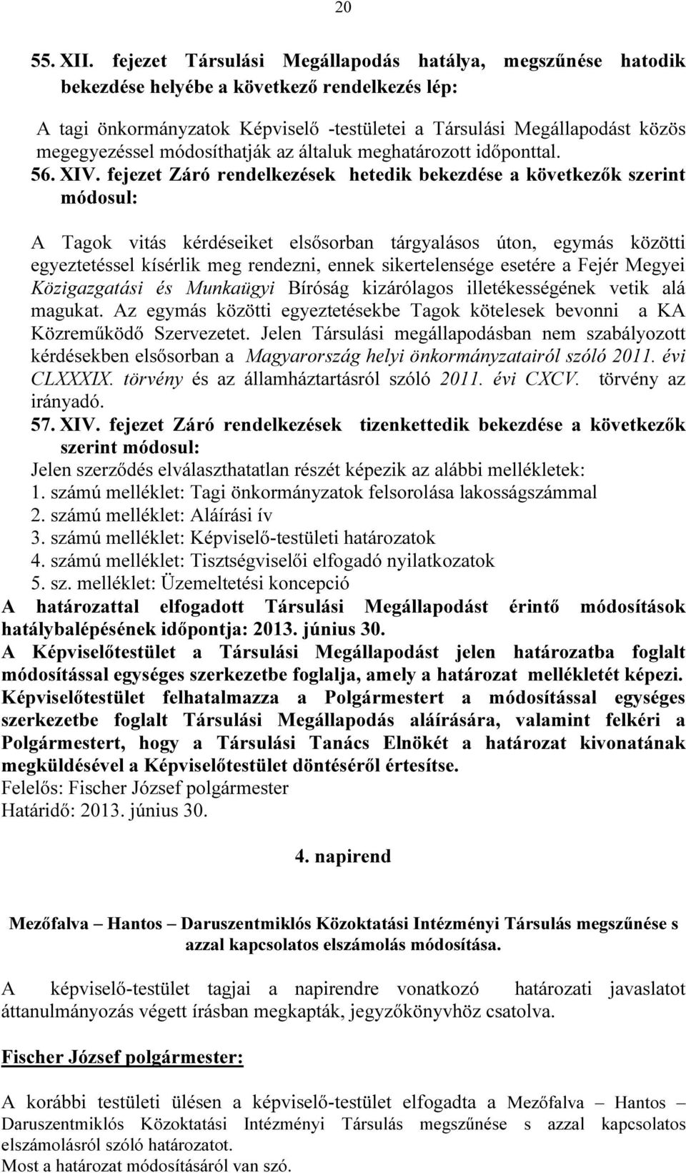 módosíthatják az általuk meghatározott időponttal. 56. XIV.