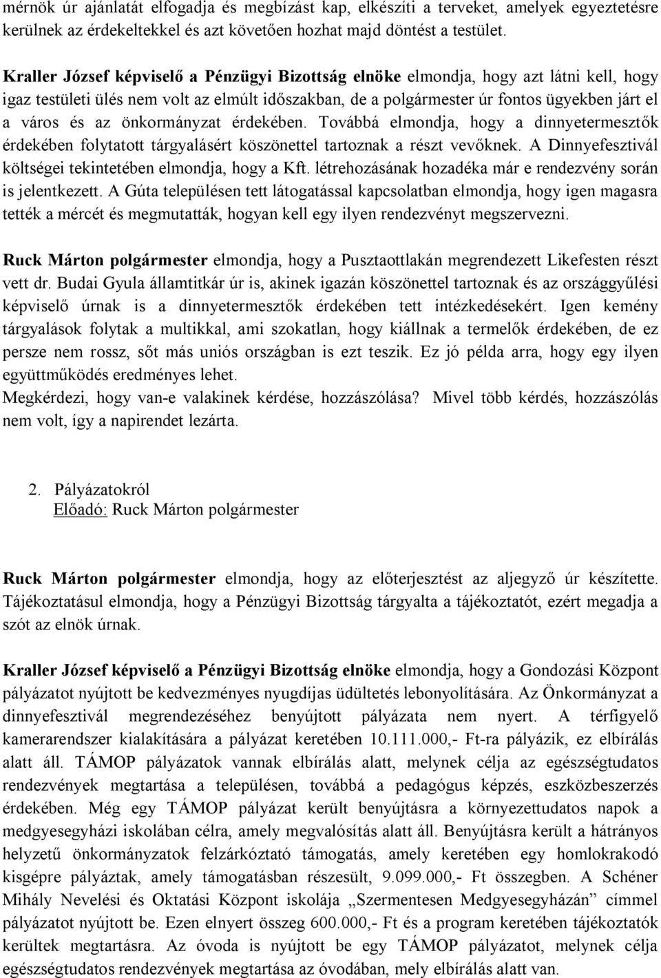 önkormányzat érdekében. Továbbá elmondja, hogy a dinnyetermesztők érdekében folytatott tárgyalásért köszönettel tartoznak a részt vevőknek.