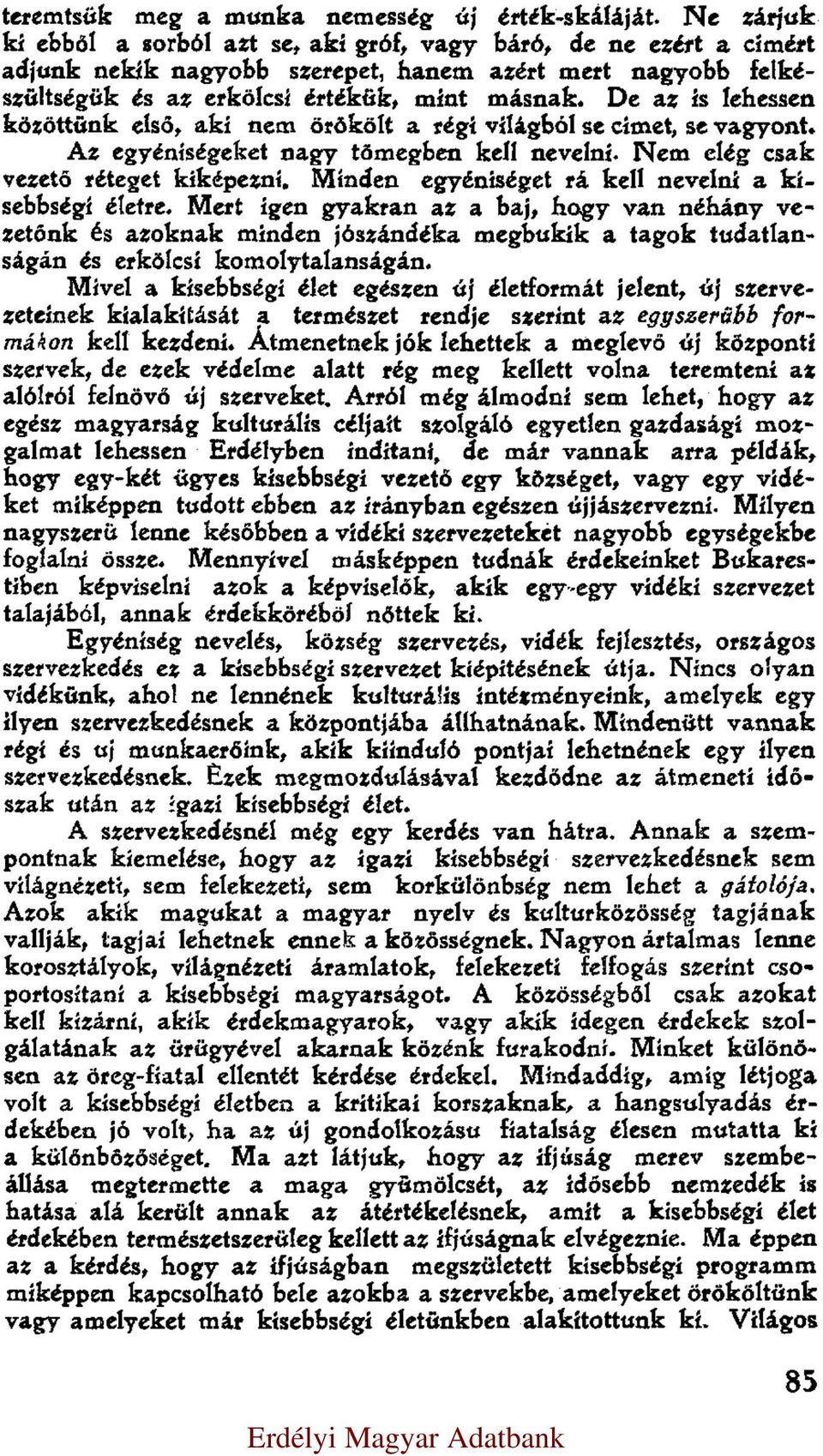 De az is lehessen közöttünk első, aki nem örökölt a régi világból se címet, se vagyont. Az egyéniségeket nagy tömegben kell nevelni. Nem elég csak vezető réteget kiképezni.