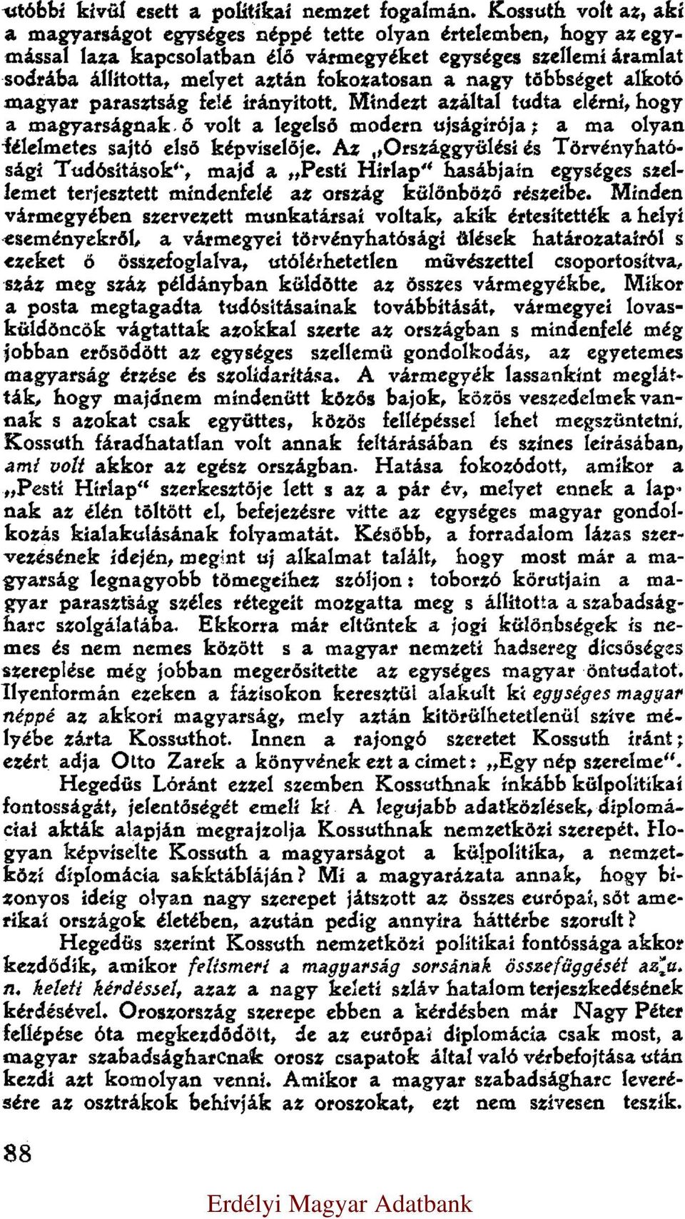 nagy többséget alkotó magyar parasztság felé irányított. Mindezt azáltal tudta elérni, hogy a magyarságnak ő volt a legelső modern ujságírója; a ma olyan félelmetes sajtó első képviselője.