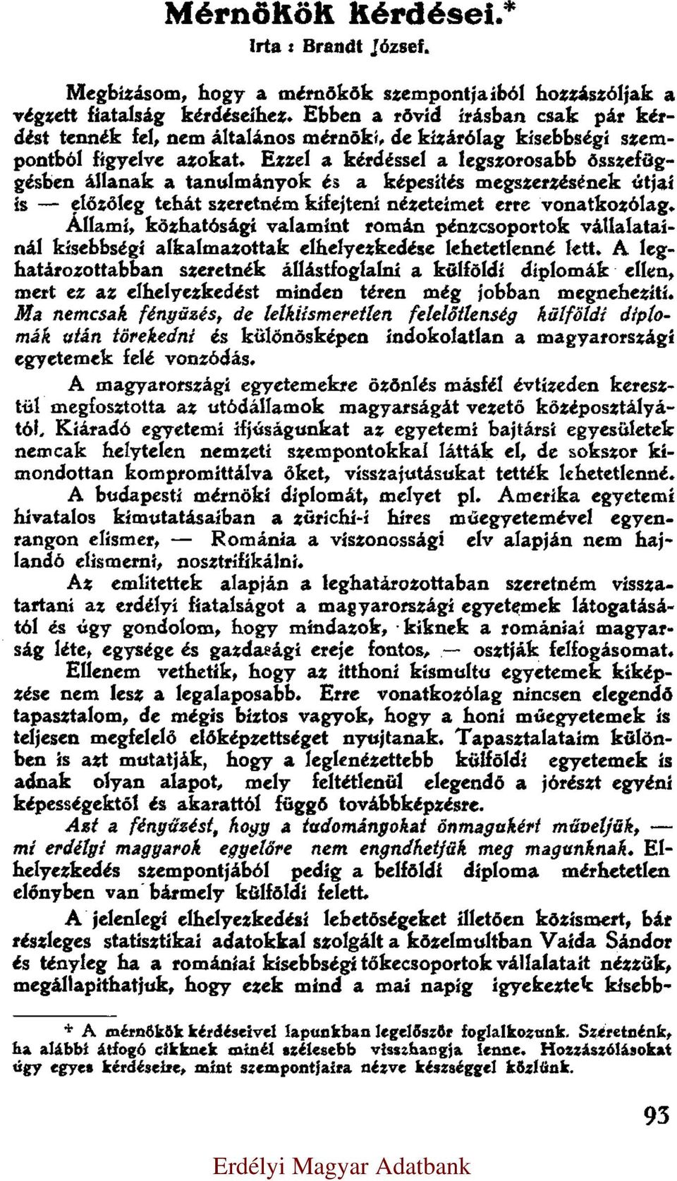 Ezzel a kérdéssel a legszorosabb összefüggésben állanak a tanulmányok és a képesítés megszerzésének útjai is előzőleg tehát szeretném kifejteni nézeteimet erre vonatkozólag.