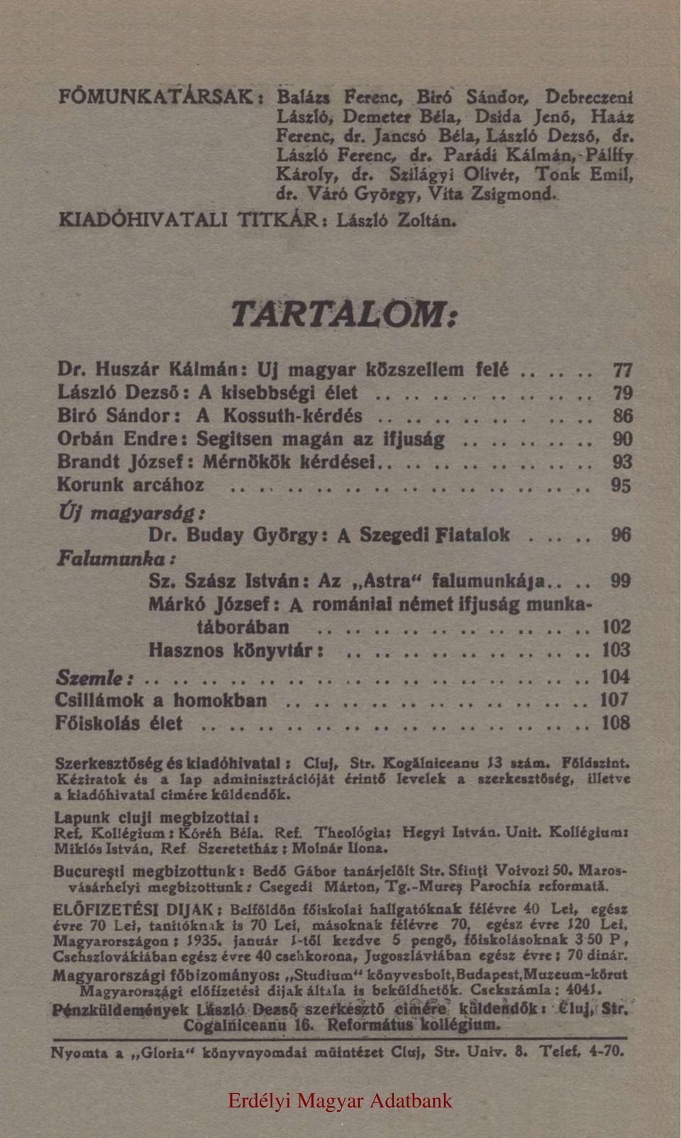 Huszár Kálmán: Uj magyar közszellem felé 77 László Dezső: A kisebbségi élet 79 Biró Sándor: A Kossuth-kérdés 86 Orbán Endre: Segitsen magán az ifjuság 90 Brandt József: Mérnökök kérdései 93 Korunk