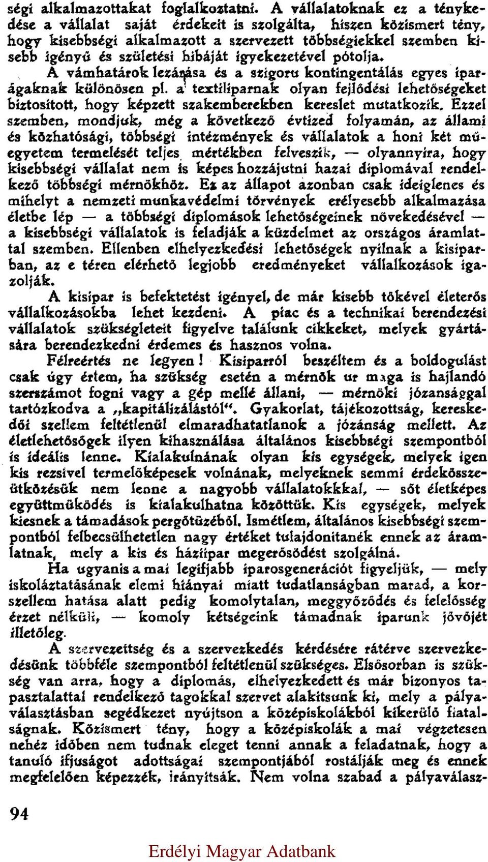 igyekezetével pótolja. A vámhatárok lezárása és a szigoru kontingentálás egyes iparágaknak különösen pl.