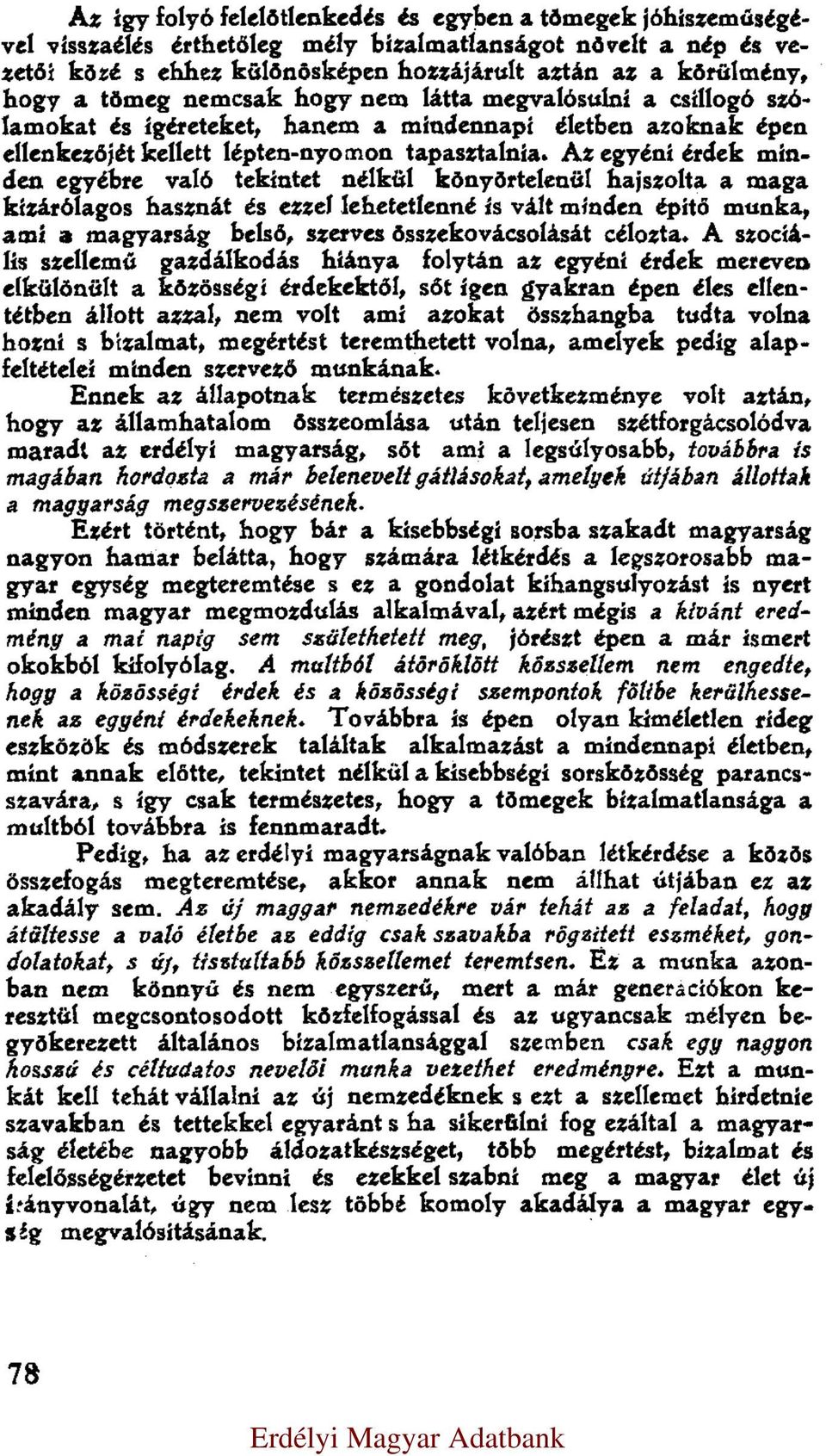 Az egyéni érdek minden egyébre való tekintet nélkül könyörtelenül hajszolta a maga kizárólagos hasznát és ezzel lehetetlenné is vált minden építő munka, ami a magyarság belső, szerves