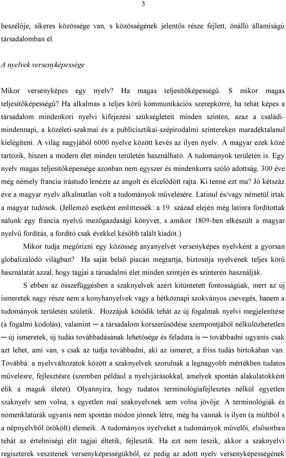 Ha alkalmas a teljes körű kommunikációs szerepkörre, ha tehát képes a társadalom mindenkori nyelvi kifejezési szükségleteit minden szinten, azaz a családimindennapi, a közéleti-szakmai és a