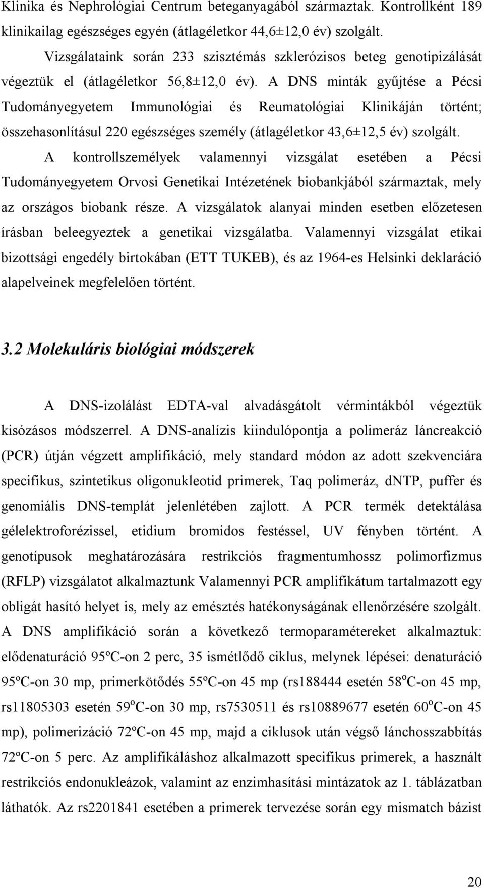 A DNS minták gyűjtése a Pécsi Tudományegyetem Immunológiai és Reumatológiai Klinikáján történt; összehasonlításul 220 egészséges személy (átlagéletkor 43,6±12,5 év) szolgált.