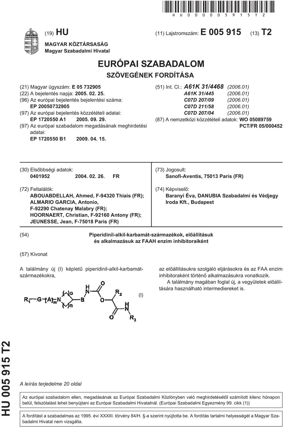 (97) Az európai szabadalom megadásának meghirdetési adatai: EP 170 B1 09. 04. 1. (1) Int. Cl.: A61K 31/4468 (06.01) A61K 31/44 (06.01) C07D 7/09 (06.01) C07D 211/8 (06.01) C07D 7/04 (06.