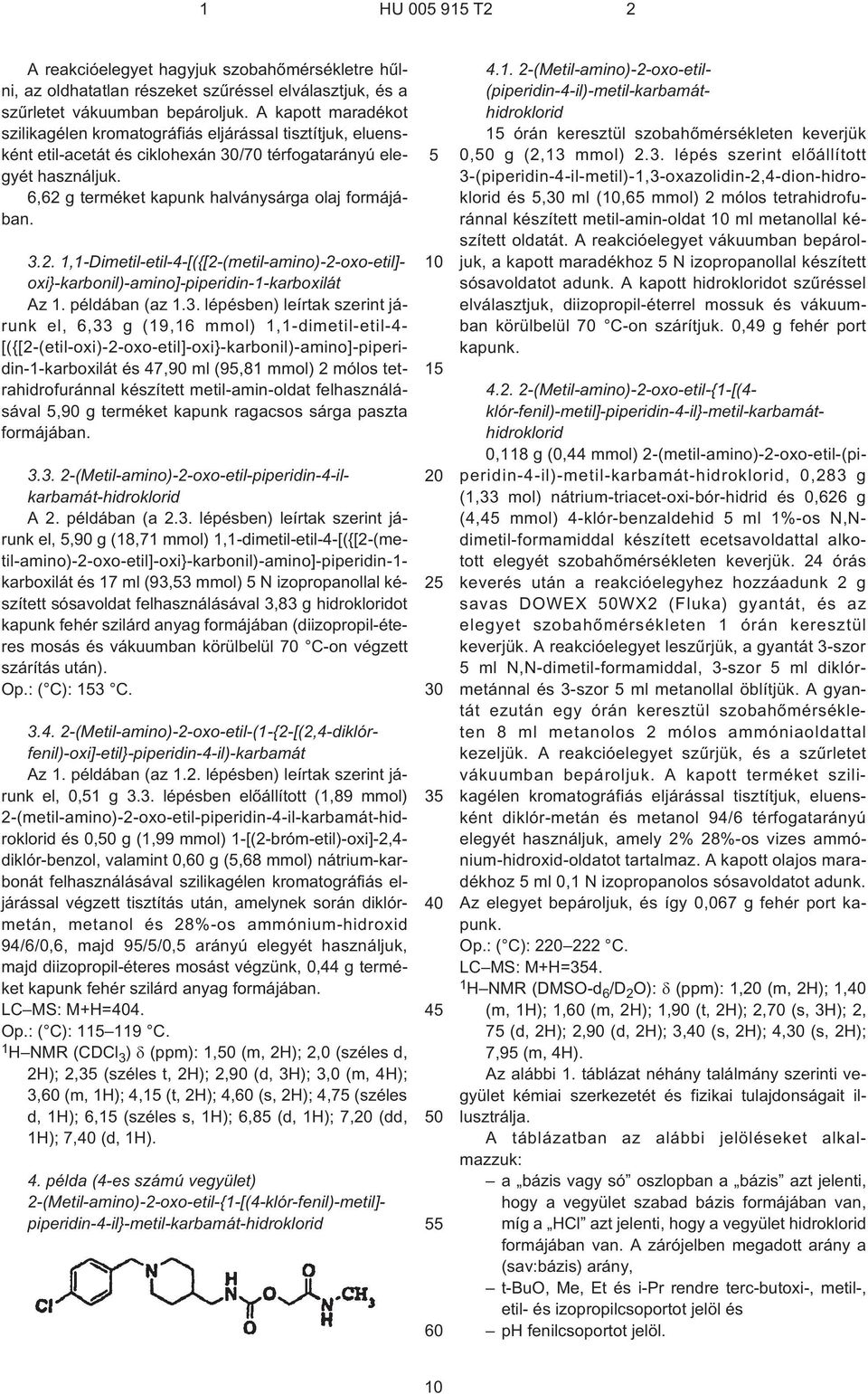 3.2. 1,1-Dimetil-etil-4-[({[2¹(metil-amino)-2-oxo-etil]- oxi}-karbonil)-amino]-piperidin-1-karboxilát Az 1. példában (az 1.3. lépésben) leírtak szerint járunk el, 6,33 g (19,16 mmol)