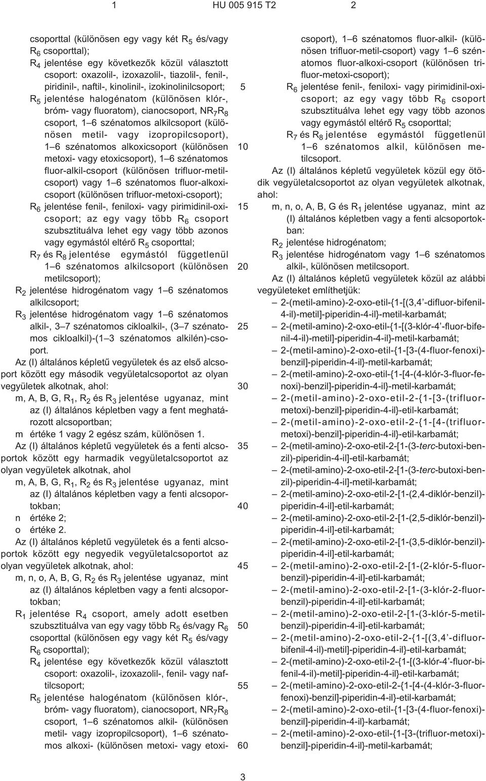 1 6 szénatomos alkoxicsoport (különösen metoxi- vagy etoxicsoport), 1 6 szénatomos fluor-alkil-csoport (különösen trifluor-metilcsoport) vagy 1 6 szénatomos fluor-alkoxicsoport (különösen