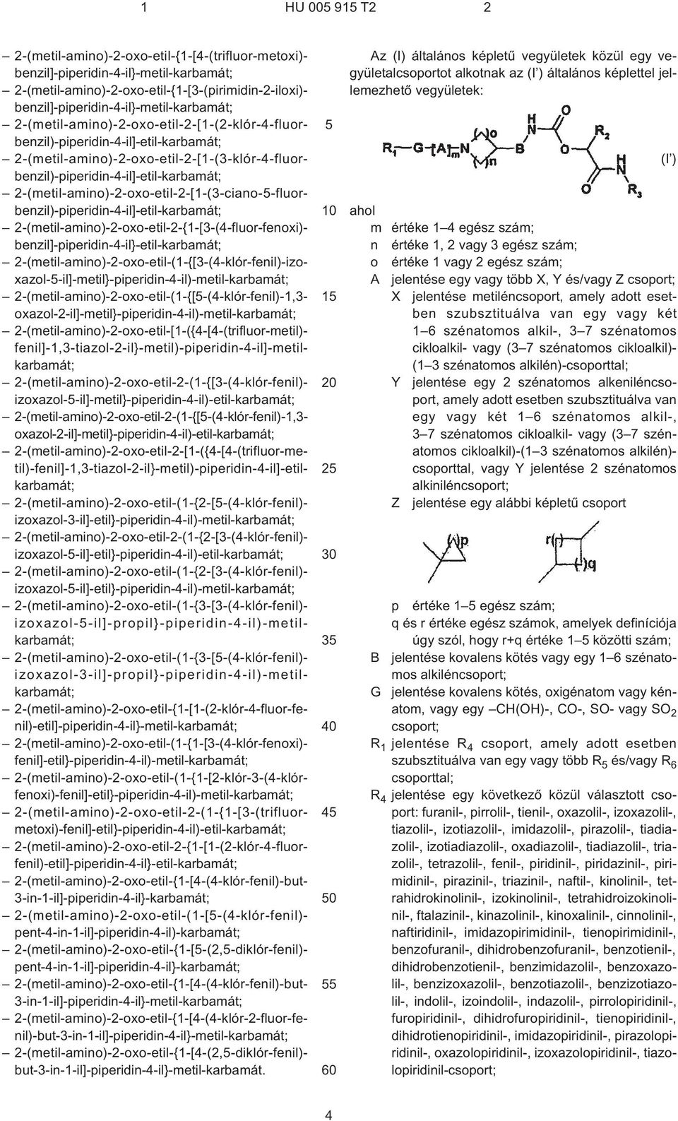 2¹(metil-amino)-2-oxo-etil-2-[1¹(3¹klór-4-fluorbenzil)-piperidin-4¹il]-etil-karbamát; 2¹(metil-amino)-2-oxo-etil-2-[1¹(3¹ciano--fluorbenzil)-piperidin-4¹il]-etil-karbamát;