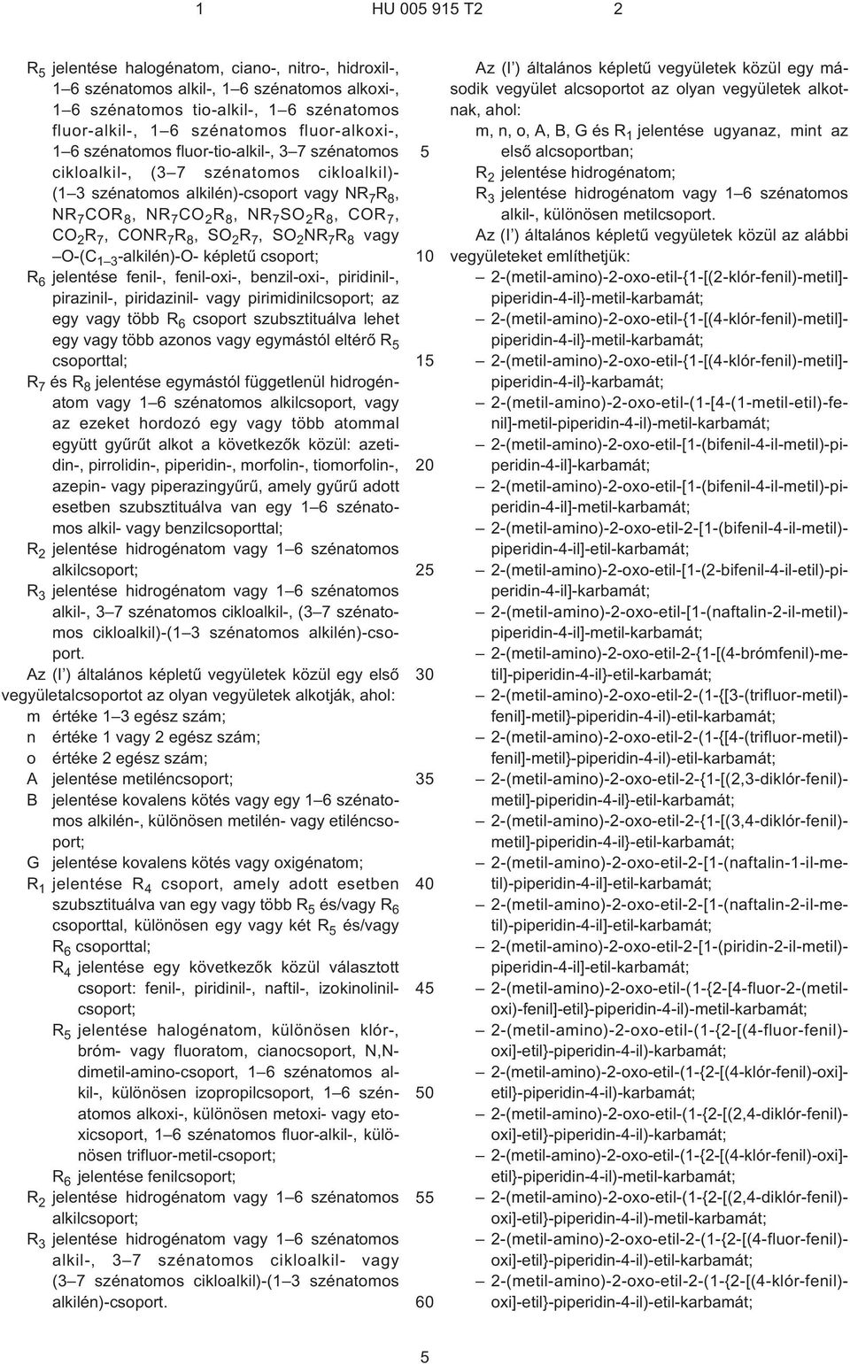 7, CO 2 R 7, CONR 7 R 8, SO 2 R 7, SO 2 NR 7 R 8 vagy O¹(C 1 3 -alkilén)¹o- képletû csoport; R 6 jelentése fenil¹, fenil-oxi¹, benzil-oxi¹, piridinil¹, pirazinil¹, piridazinil- vagy