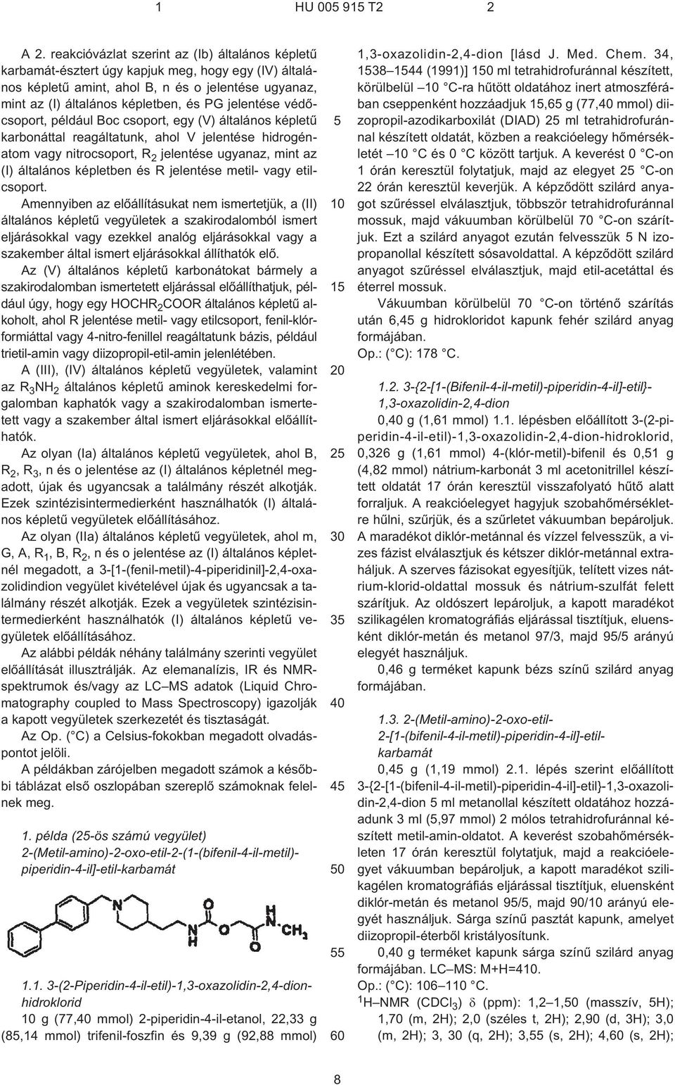 jelentése védõcsoport, például Boc csoport, egy (V) általános képletû karbonáttal reagáltatunk, ahol V jelentése hidrogénatom vagy nitrocsoport, R 2 jelentése ugyanaz, mint az (I) általános képletben