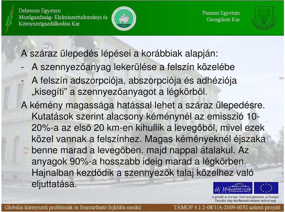 Kutatások szerint alacsony kéménynél az emisszió 10-20%-a az elsı 20 km-en kihullik a levegıbıl, mivel ezek közel vannak a felszínhez.