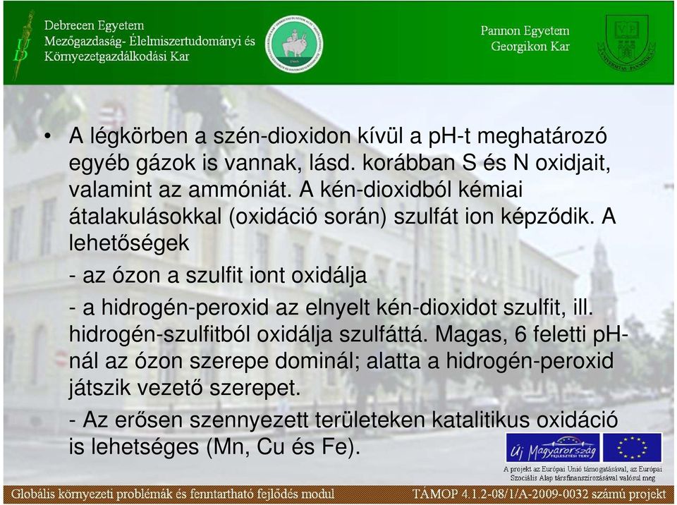 A lehetıségek - az ózon a szulfit iont oxidálja - a hidrogén-peroxid az elnyelt kén-dioxidot szulfit, ill.