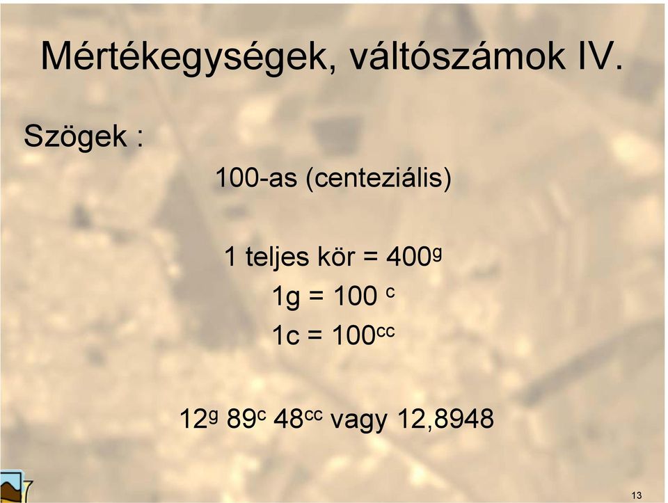 teljes kör = 400 g 1g = 100 c 1c =