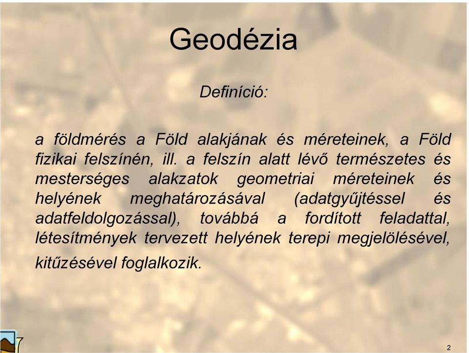 helyének meghatározásával (adatgyűjtéssel és adatfeldolgozással), továbbá a fordított