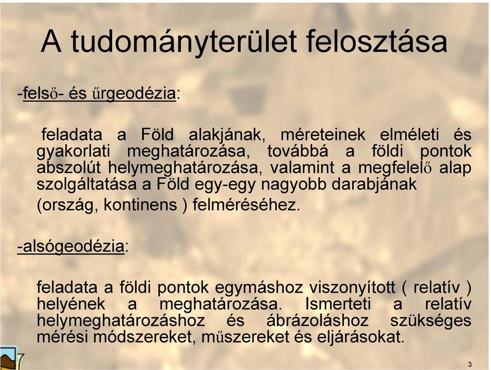 nagyobb darabjának (ország, kontinens ) felméréséhez.