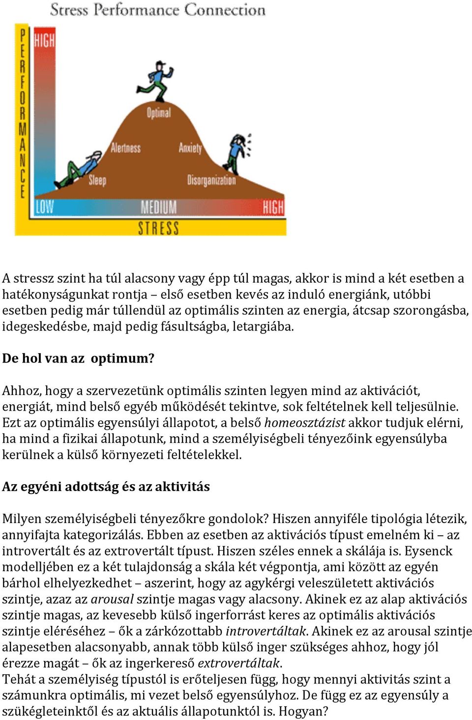 Ahhoz, hogy a szervezetünk optimális szinten legyen mind az aktivációt, energiát, mind belső egyéb működését tekintve, sok feltételnek kell teljesülnie.