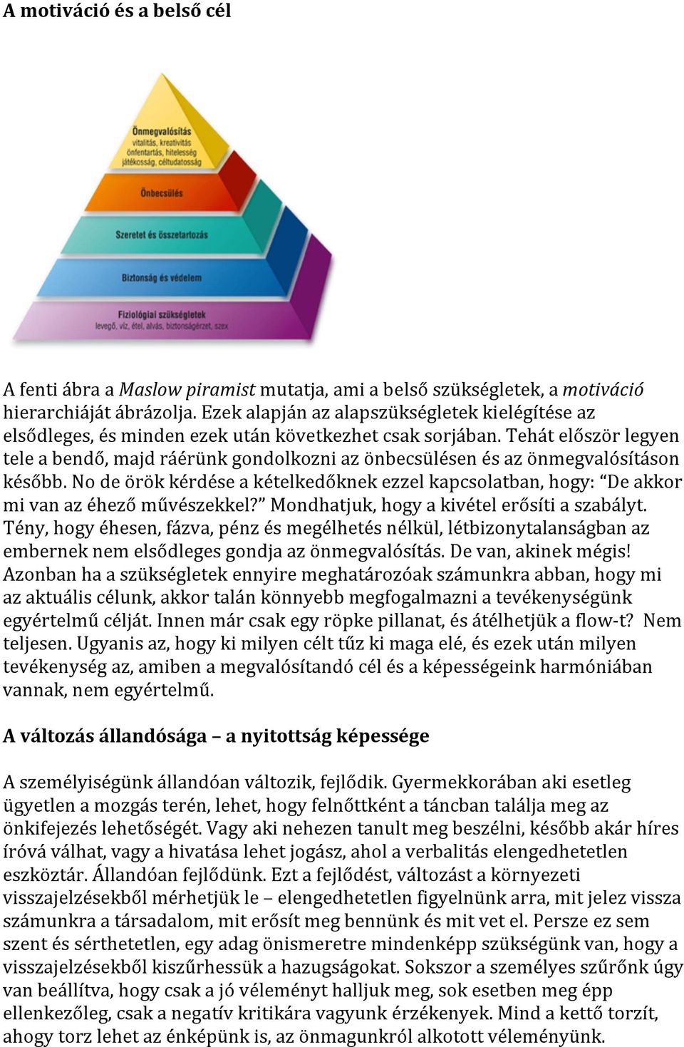 Tehát először legyen tele a bendő, majd ráérünk gondolkozni az önbecsülésen és az önmegvalósításon később.