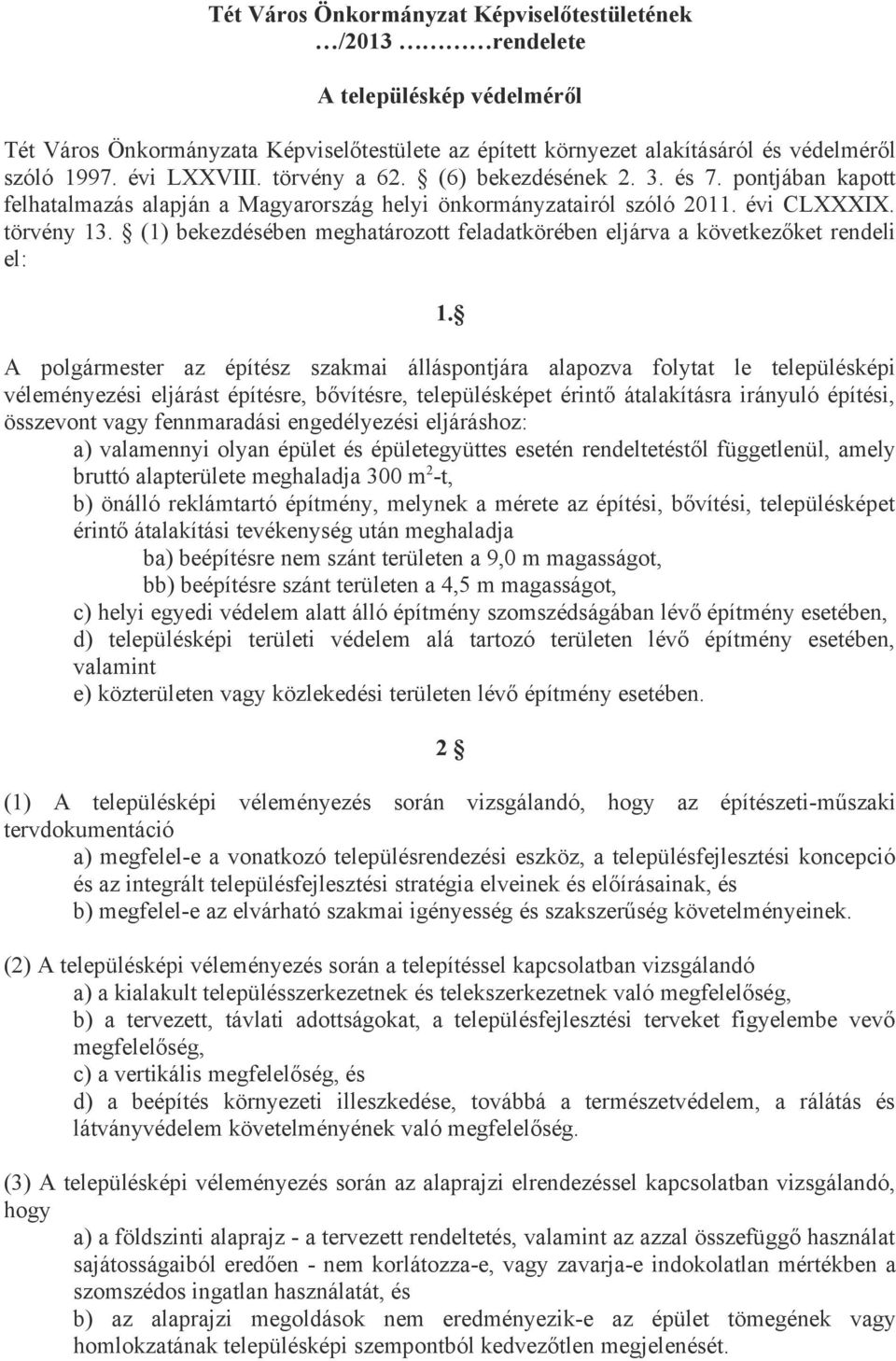 (1) bekezdésében meghatározott feladatkörében eljárva a következőket rendeli el: 1.