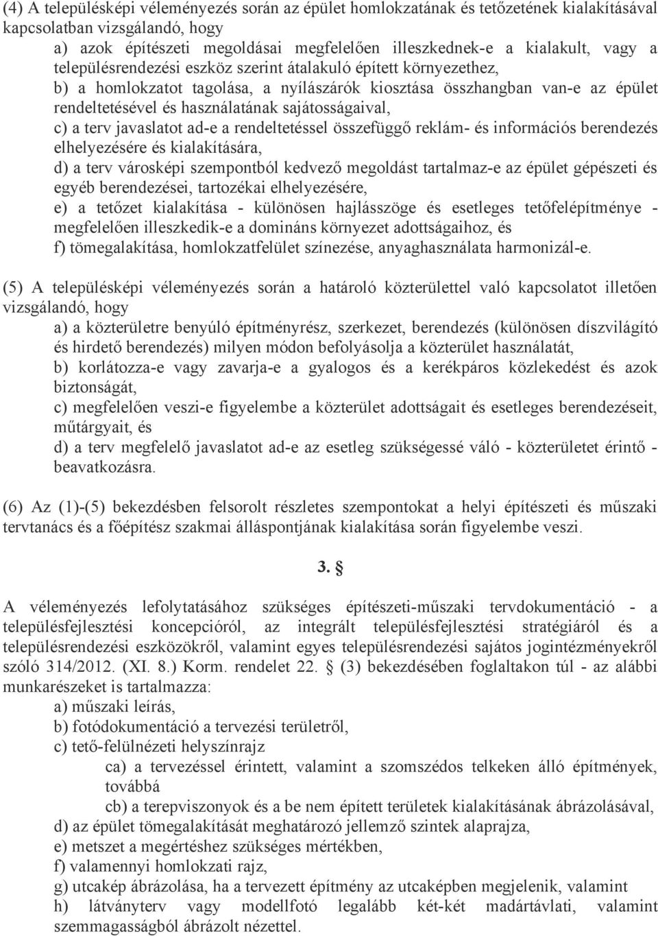 a terv javaslatot ad-e a rendeltetéssel összefüggő reklám- és információs berendezés elhelyezésére és kialakítására, d) a terv városképi szempontból kedvező megoldást tartalmaz-e az épület gépészeti