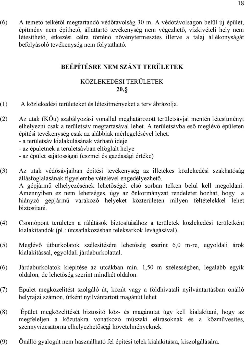 befolyásoló tevékenység nem folytatható. BEÉPÍTÉSRE NEM SZÁNT TERÜLETEK KÖZLEKEDÉSI TERÜLETEK 20. (1) A közlekedési területeket és létesítményeket a terv ábrázolja.