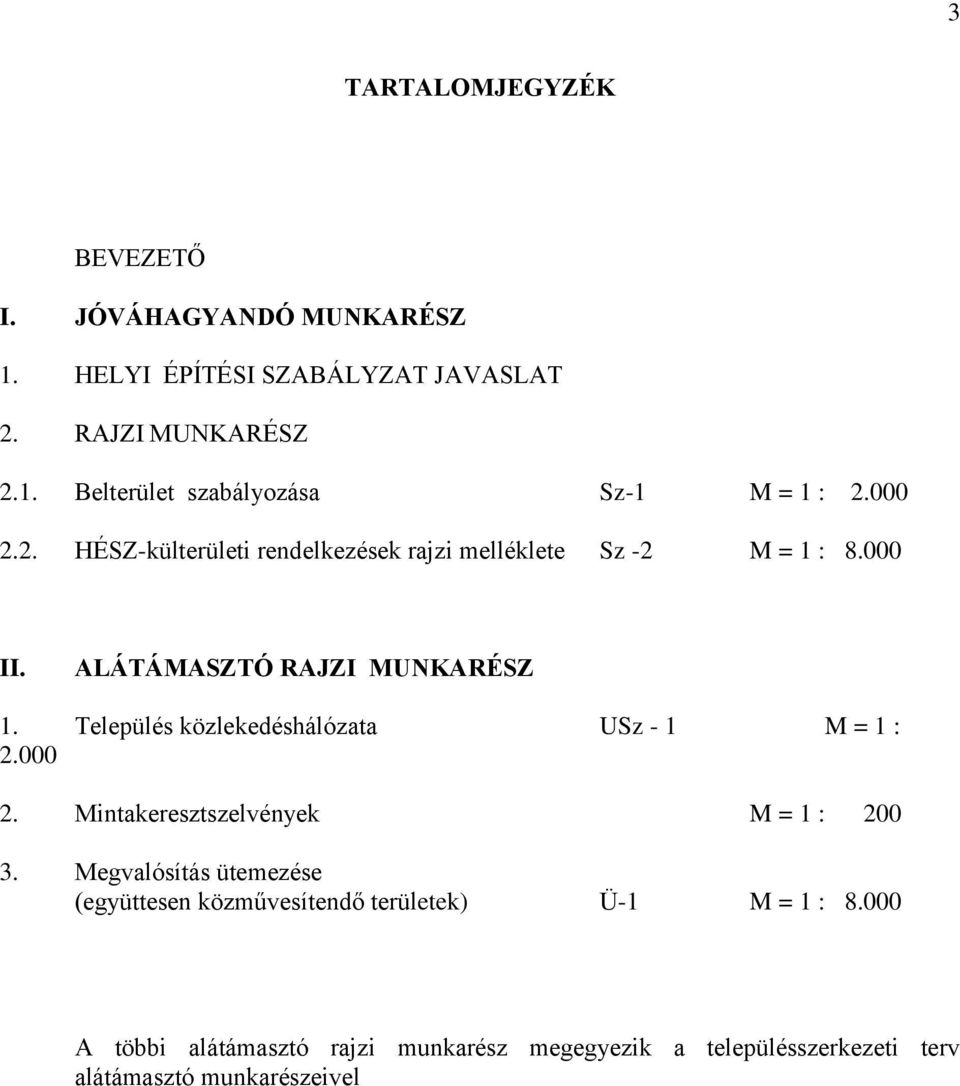 Település közlekedéshálózata USz - 1 M = 1 : 2.000 2. Mintakeresztszelvények M = 1 : 200 3.