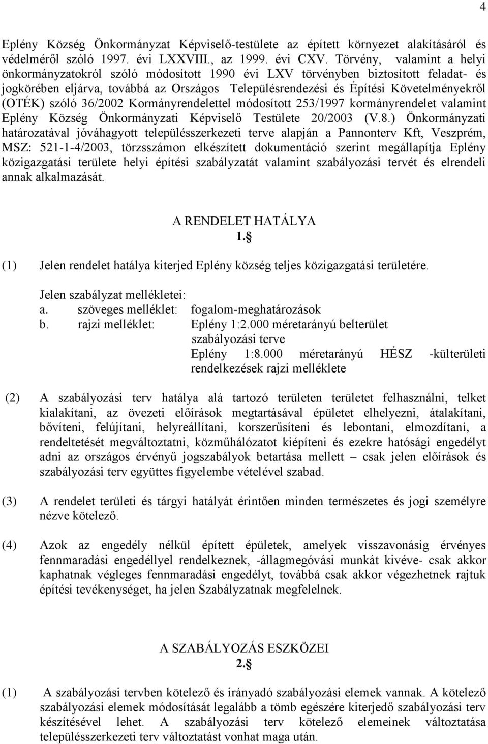 (OTÉK) szóló 36/2002 Kormányrendelettel módosított 253/1997 kormányrendelet valamint Eplény Község Önkormányzati Képviselő Testülete 20/2003 (V.8.