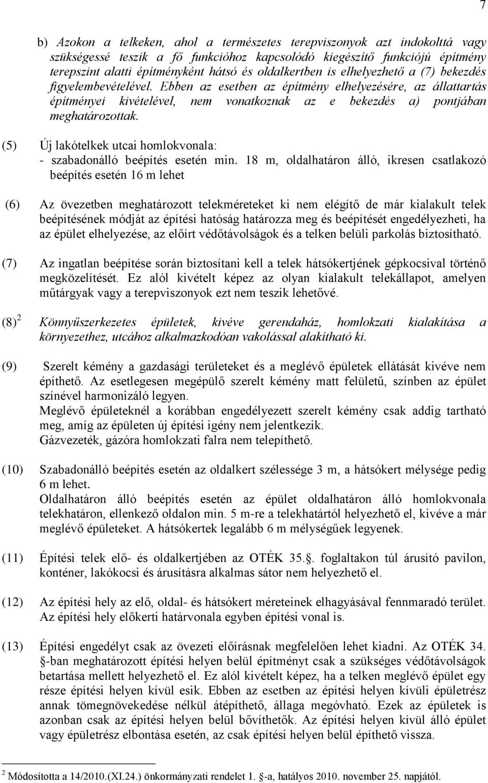 Ebben az esetben az építmény elhelyezésére, az állattartás építményei kivételével, nem vonatkoznak az e bekezdés a) pontjában meghatározottak.