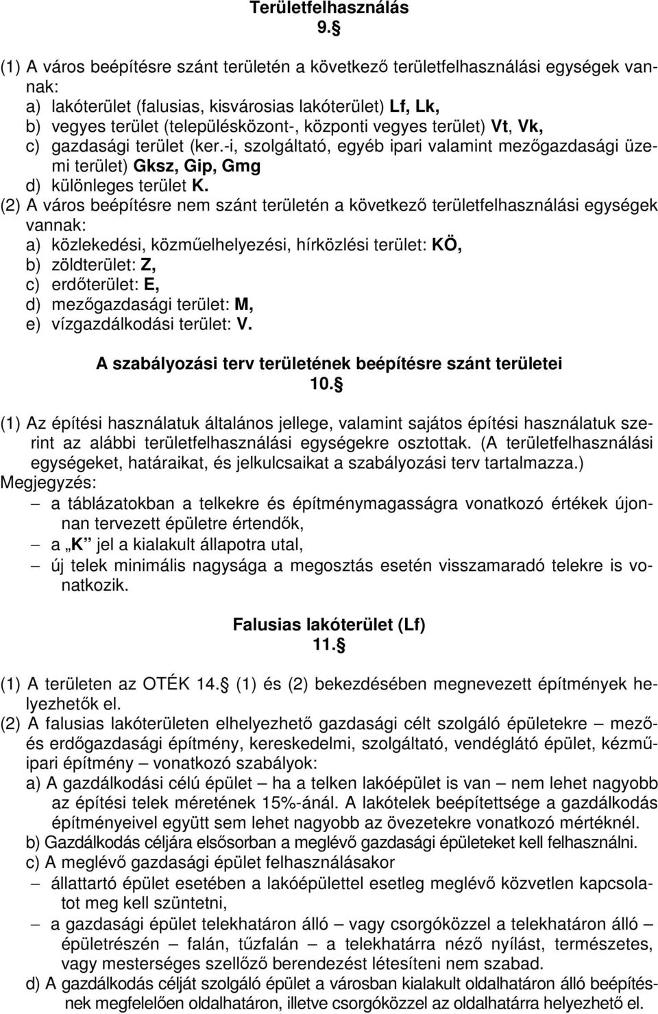 vegyes terület) Vt, Vk, c) gazdasági terület (ker.-i, szolgáltató, egyéb ipari valamint mezőgazdasági üzemi terület) Gksz, Gip, Gmg d) különleges terület K.