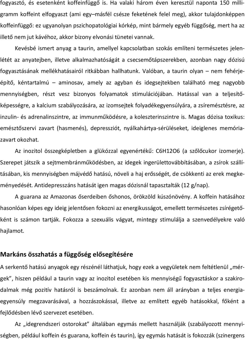 bármely egyéb függőség, mert ha az illető nem jut kávéhoz, akkor bizony elvonási tünetei vannak.