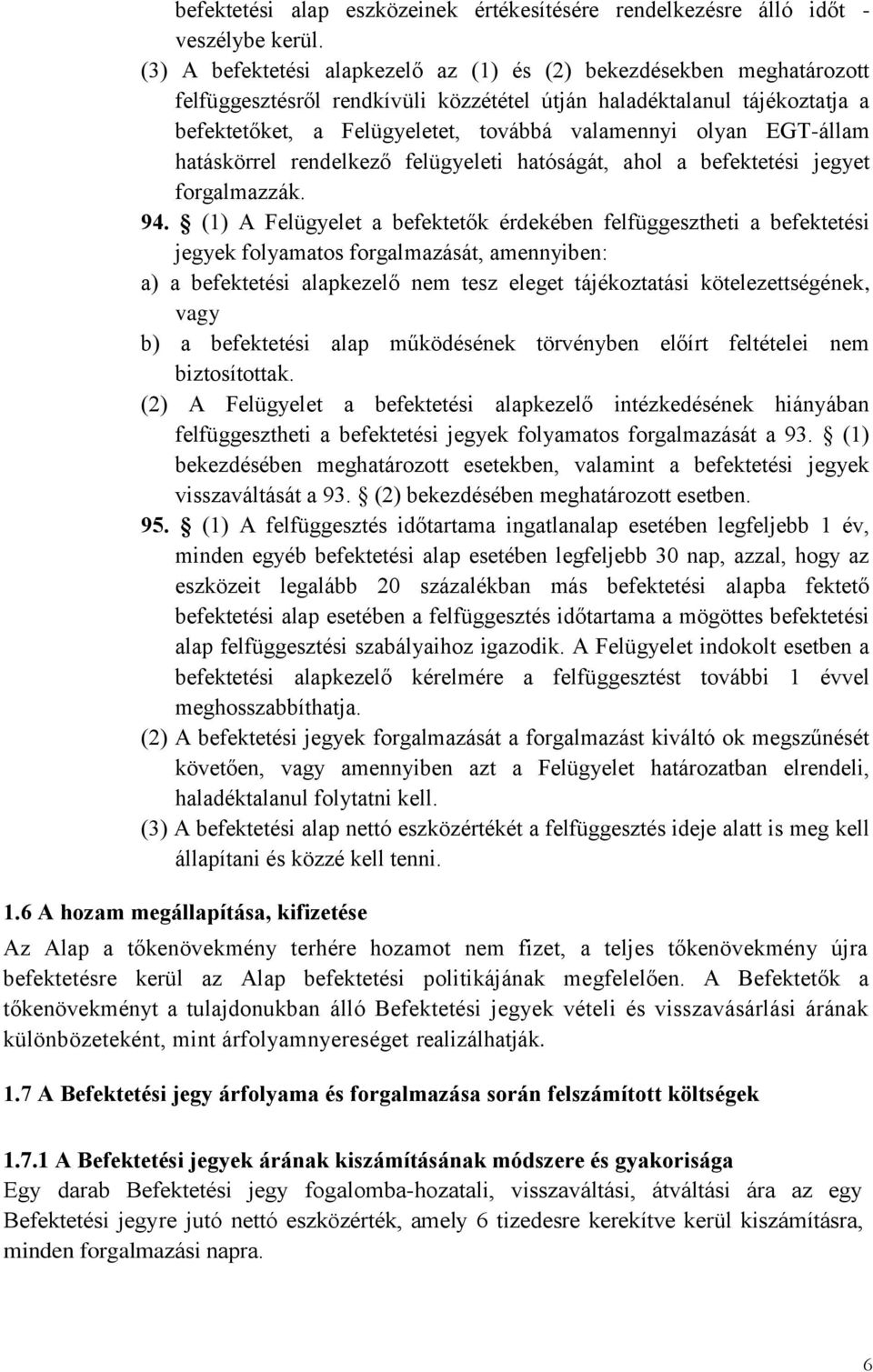 olyan EGT-állam hatáskörrel rendelkező felügyeleti hatóságát, ahol a befektetési jegyet forgalmazzák. 94.