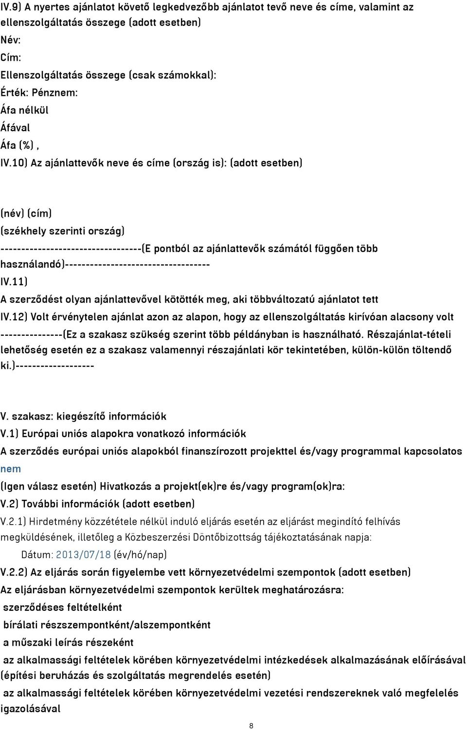 használandó)----------------------------------- IV.11) A szerződést olyan ajánlattevővel kötötték meg, aki többváltozatú ajánlatot tett IV.