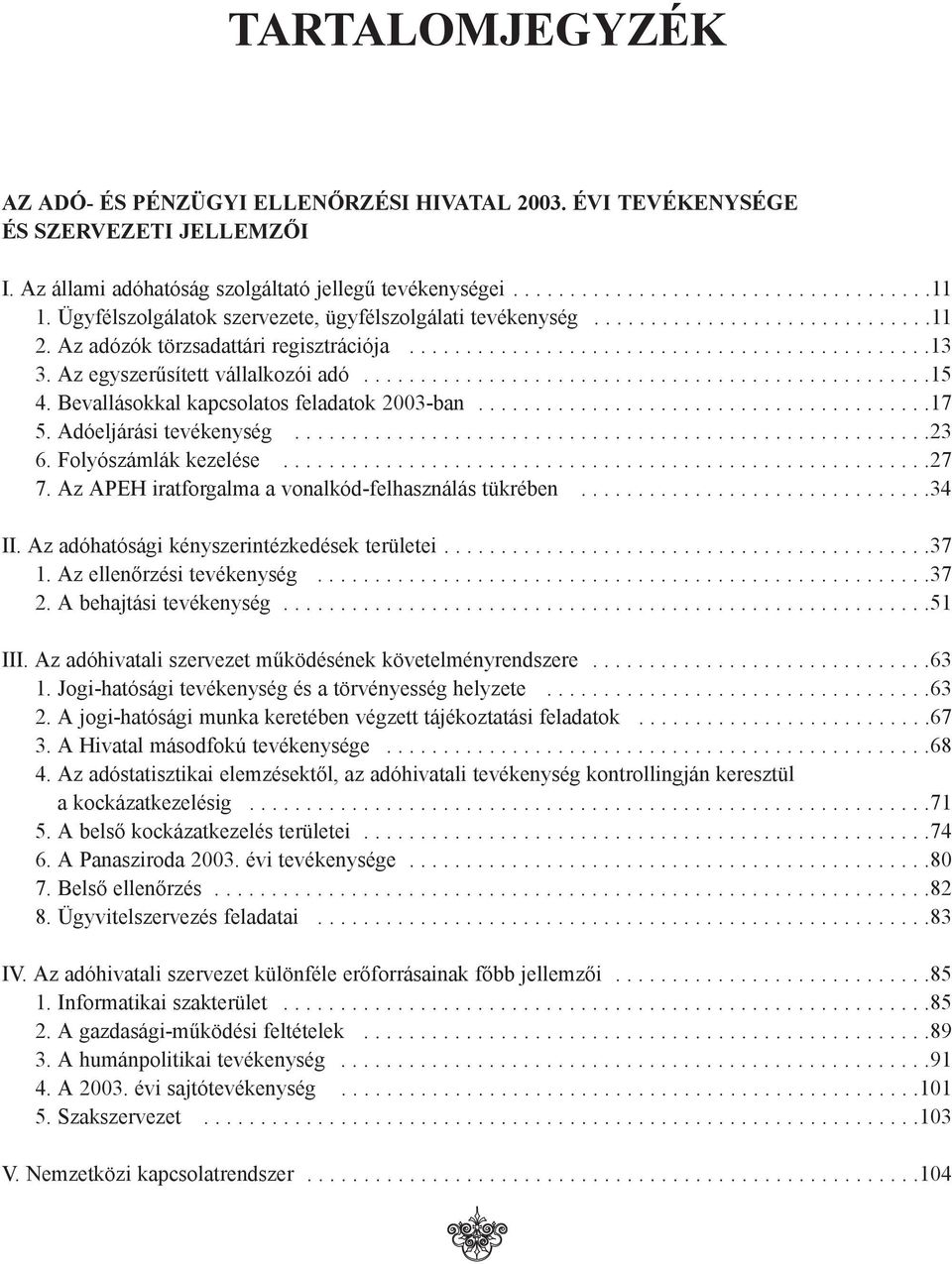 Az egyszerűsített vállalkozói adó..................................................15 4. Bevallásokkal kapcsolatos feladatok 2003-ban........................................17 5.