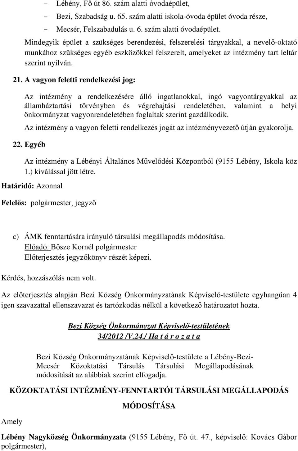 Mindegyik épület a szükséges berendezési, felszerelési tárgyakkal, a nevelő-oktató munkához szükséges egyéb eszközökkel felszerelt, amelyeket az intézmény tart leltár szerint nyilván. 21.