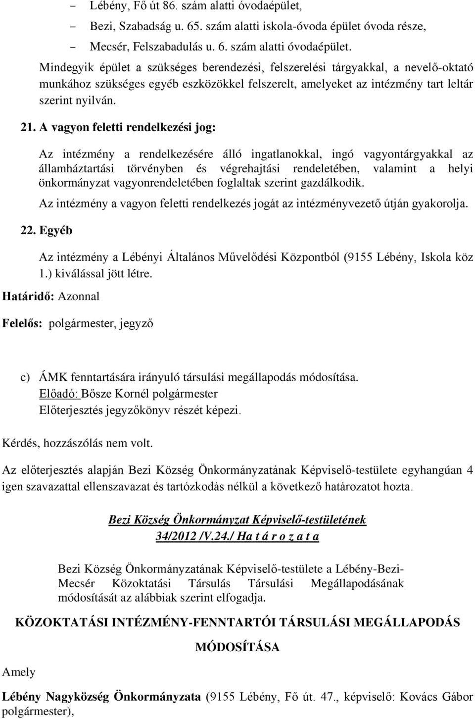 Mindegyik épület a szükséges berendezési, felszerelési tárgyakkal, a nevelő-oktató munkához szükséges egyéb eszközökkel felszerelt, amelyeket az intézmény tart leltár szerint nyilván. 21.