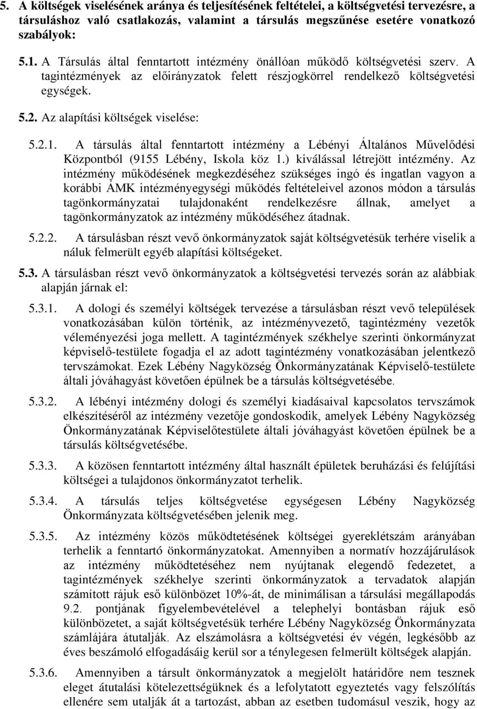 Az alapítási költségek viselése: 5.2.1. A társulás által fenntartott intézmény a Lébényi Általános Művelődési Központból (9155 Lébény, Iskola köz 1.) kiválással létrejött intézmény.