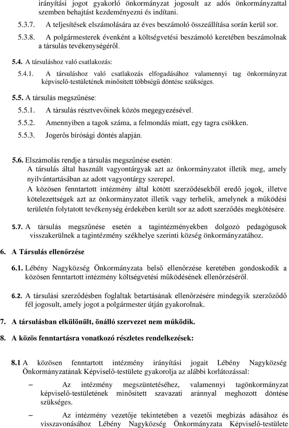 A társuláshoz való csatlakozás: 5.4.1. A társuláshoz való csatlakozás elfogadásához valamennyi tag önkormányzat képviselő-testületének minősített többségű döntése szükséges. 5.5. A társulás megszűnése: 5.