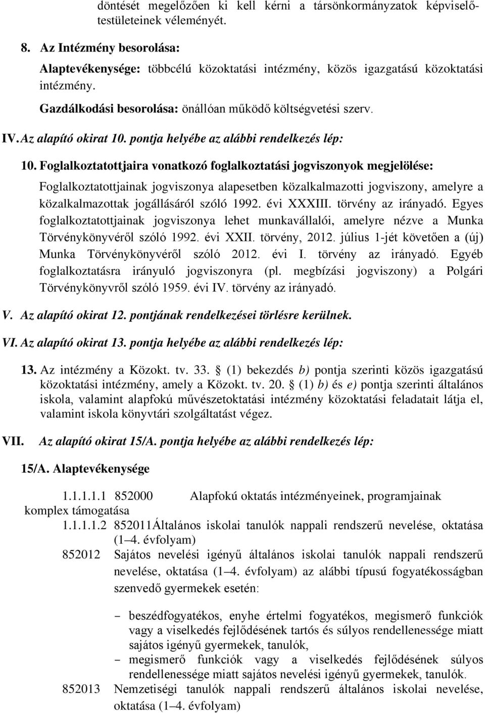 Az alapító okirat 10. pontja helyébe az alábbi rendelkezés lép: 10.