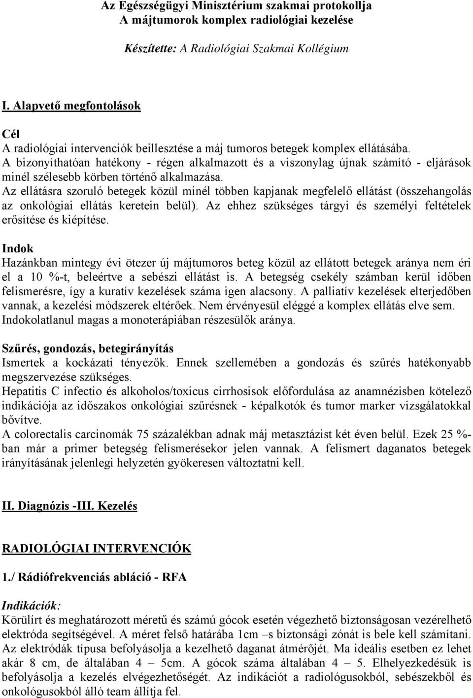 A bizonyíthatóan hatékony - régen alkalmazott és a viszonylag újnak számító - eljárások minél szélesebb körben történő alkalmazása.