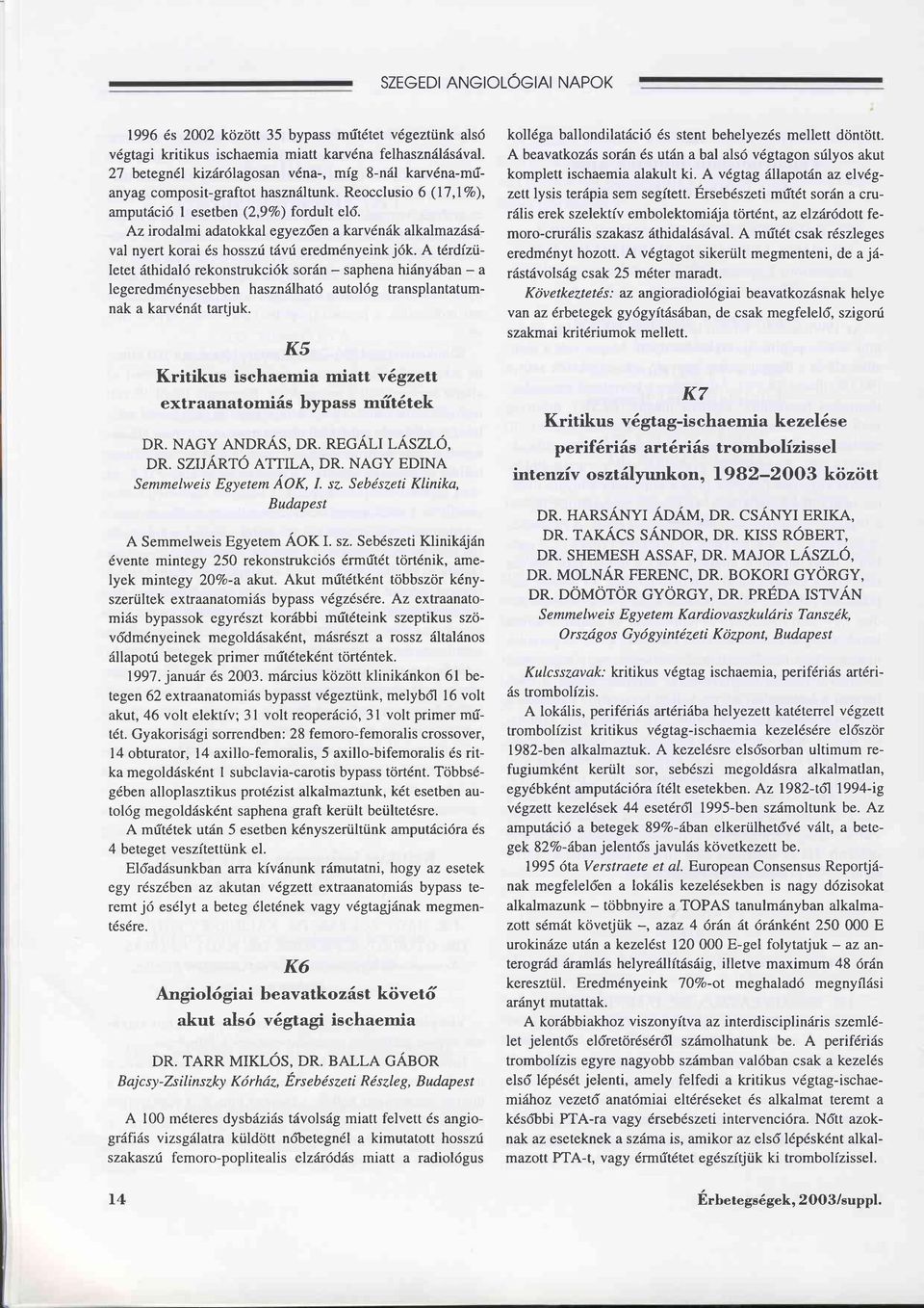 Az irodalmi adatokkal egyezden a karv6näk alkalmazäsäval nyert korai 6s hosszri tävü eredm6nyeinkjdk.