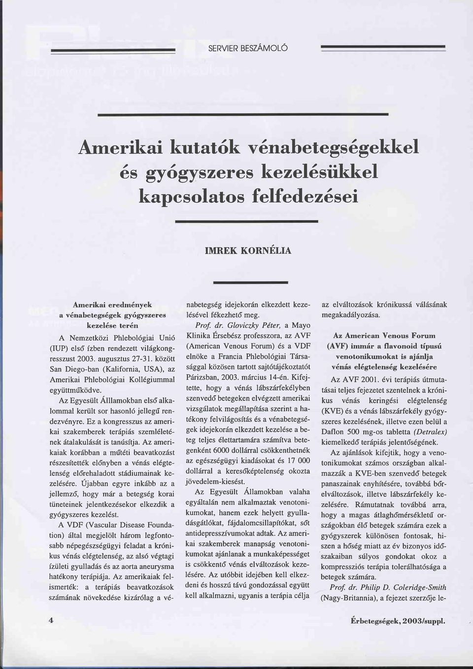 Az Egyesült Älllamokban elsd alkalommal került sor hasonld jellegü rendezvänyre. Ez a kongresszus az amerikai szakemberek teräpiäs szeml6let6- nek ätalakuläsät is tanrisfda.